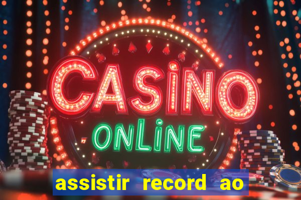 assistir record ao vivo bahia